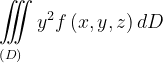 \dpi{120} \underset{\left ( D \right )\: \; \; \; }{\iiint_{\, }^{\, }}y^{2}f\left ( x,y,z \right )dD